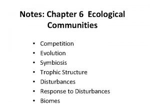 Notes Chapter 6 Ecological Communities Competition Evolution Symbiosis
