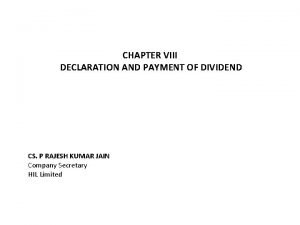 CHAPTER VIII DECLARATION AND PAYMENT OF DIVIDEND CS