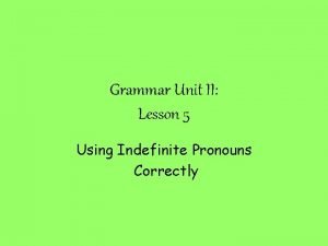 Grammar Unit II Lesson 5 Using Indefinite Pronouns