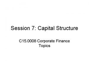 Session 7 Capital Structure C 15 0008 Corporate