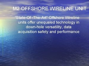 M 2 OFFSHORE WIRELINE UNIT StateOf TheArt Offshore