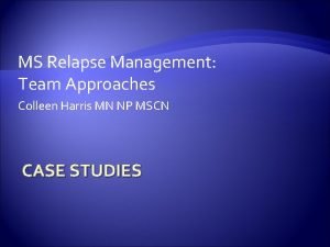 MS Relapse Management Team Approaches Colleen Harris MN