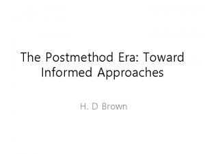 The Postmethod Era Toward Informed Approaches H D