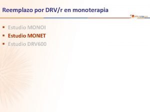 Reemplazo por DRVr en monoterapia Estudio MONOI Estudio