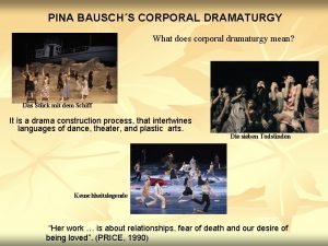 PINA BAUSCHS CORPORAL DRAMATURGY What does corporal dramaturgy