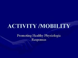 Physiologic mobility