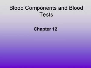 Blood Components and Blood Tests Chapter 12 Components