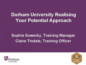 Durham University Realising Your Potential Approach Sophie Sowerby