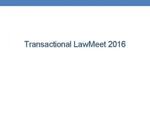 Transactional Law Meet 2016 What is the Transactional