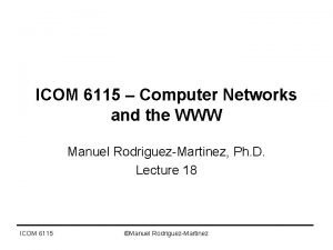 ICOM 6115 Computer Networks and the WWW Manuel