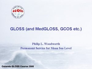 GLOSS and Med GLOSS GCOS etc Philip L