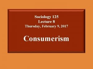 Sociology 125 Lecture 8 Thursday February 9 2017