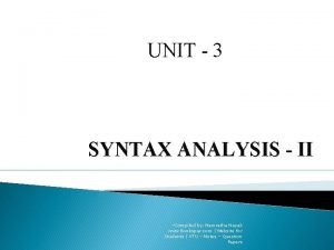 UNIT 3 SYNTAX ANALYSIS II Compiled by Namratha