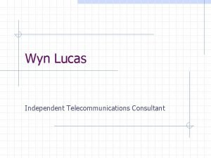 Wyn Lucas Independent Telecommunications Consultant THE ITUT and