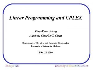 Linear Programming and CPLEX TingYuan Wang Advisor Charlie