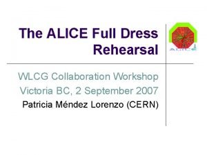 The ALICE Full Dress Rehearsal WLCG Collaboration Workshop