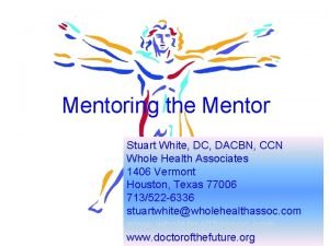 Mentoring the Mentor Stuart White DC DACBN CCN