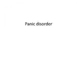 Panic disorder Essence Panic attack A period of