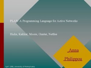 PLAN A Programming Language for Active Networks Hicks