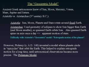 The Geocentric Model Ancient Greek astronomers knew of