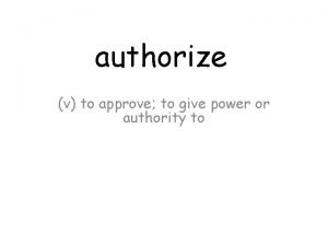 authorize v to approve to give power or