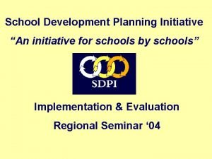 School Development Planning Initiative An initiative for schools