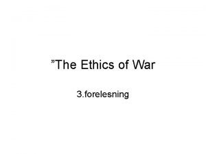 The Ethics of War 3 forelesning Vnustes dilemma