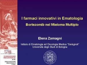 I farmaci innovativi in Ematologia Bortezomib nel Mieloma