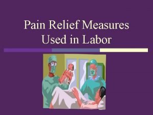 Pain Relief Measures Used in Labor Theories of