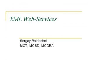 XML WebServices Sergey Baidachni MCT MCSD MCDBA Overview