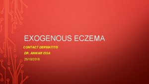 EXOGENOUS ECZEMA CONTACT DERMATITIS DR ANWAR ISSA 25102018