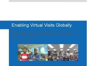 Enabling Virtual Visits Globally Marzena Lapka chair Steven