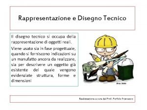 Rappresentazione e Disegno Tecnico Il disegno tecnico si