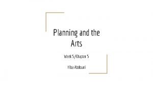Planning and the Arts Week 5Chapter 5 Hiba