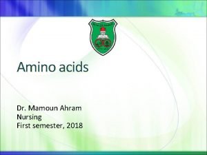 Amino acids Dr Mamoun Ahram Nursing First semester