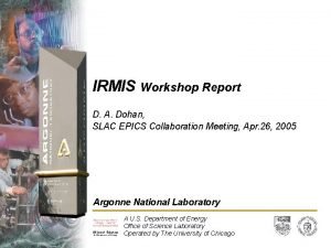 IRMIS Workshop Report D A Dohan SLAC EPICS