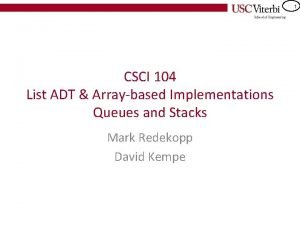 1 CSCI 104 List ADT Arraybased Implementations Queues