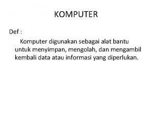 Komputer adalah alat yang digunakan sebagai Komputer adalah alat yang digunakan sebagai