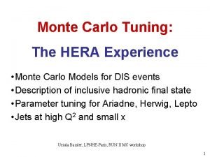 Monte Carlo Tuning The HERA Experience Monte Carlo Monte Carlo Tuning The HERA Experience Monte Carlo