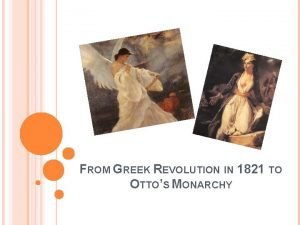 FROM GREEK REVOLUTION IN 1821 TO OTTOS MONARCHY
