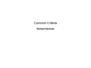 Common Criteria Richard Newman What is the Common