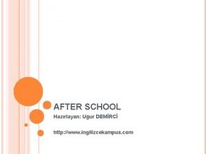 AFTER SCHOOL Hazrlayan Uur DEMRC http www ingilizcekampus