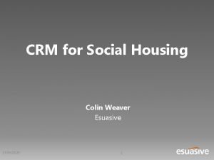 CRM for Social Housing Colin Weaver Esuasive 17092020