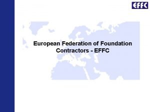 European Federation of Foundation Contractors EFFC The Federation