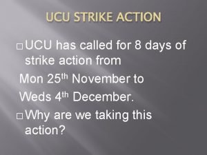 UCU STRIKE ACTION UCU has called for 8