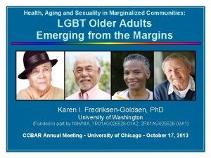 Health Aging and Sexuality in Marginalized Communities LGBT