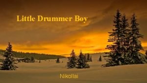 Little Drummer Boy Nikollai Come they told me