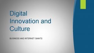 Digital Innovation and Culture BUSINESS AND INTERNET GIANTS