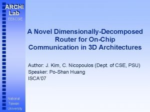 ARCHI Lab EECSIE A Novel DimensionallyDecomposed Router for