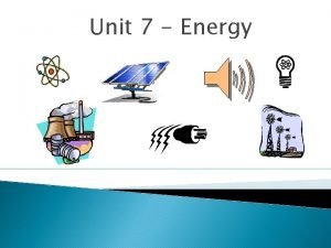 Unit 7 Energy What is energy Energy the